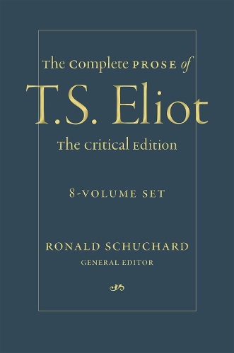 The Complete Prose of T. S. Eliot: The Critical Edition: 8-Volume Set.