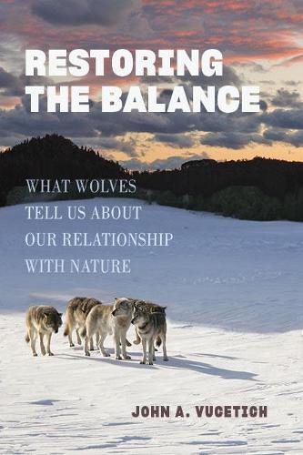 Restoring the Balance: What Wolves Tell Us about Our Relationship with Nature.