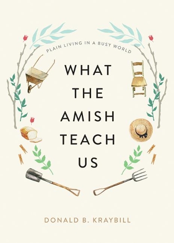 What the Amish Teach Us: Plain Living in a Busy World.