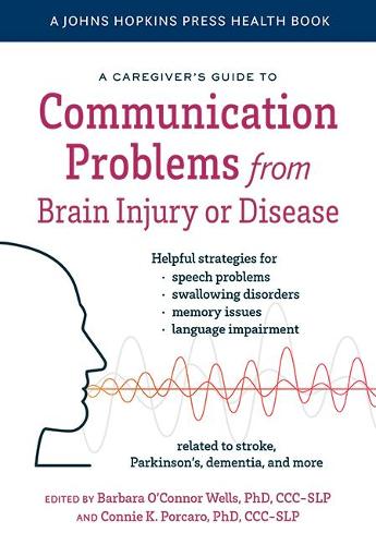A Caregiver's Guide to Communication Problems from Brain Injury or Disease.