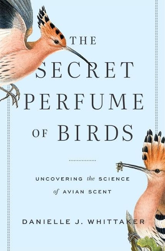 The Secret Perfume of Birds: Uncovering the Science of Avian Scent.