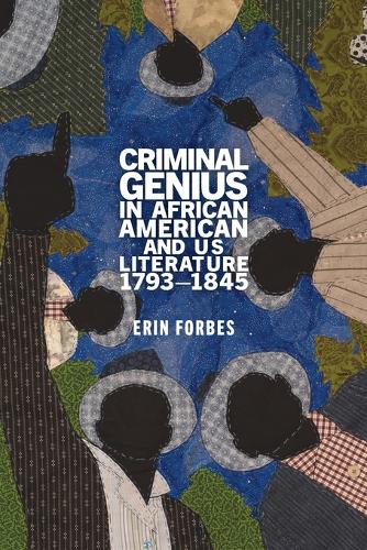 Criminal Genius in African American and US Literature, 1793-1845.