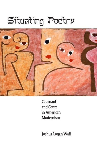Situating Poetry: Covenant and Genre in American Modernism.