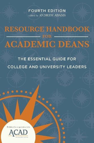Resource Handbook for Academic Deans: The Essential Guide for College and University Leaders. fourth edition