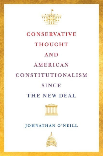 Conservative Thought and American Constitutionalism since the New Deal.