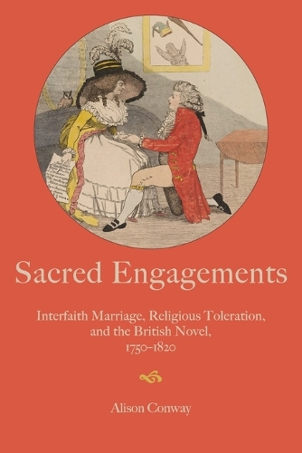 Sacred Engagements: Interfaith Marriage, Religious Toleration, and the British Novel, 1750-1820.