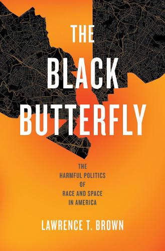 The Black Butterfly: The Harmful Politics of Race and Space in America.