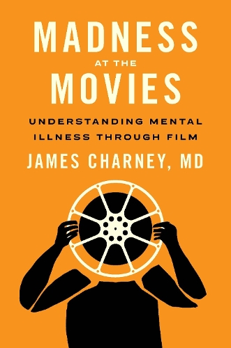 Madness at the Movies: Understanding Mental Illness through Film.