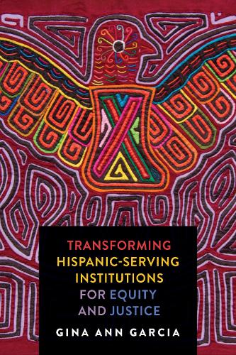 Transforming Hispanic-Serving Institutions for Equity and Justice.