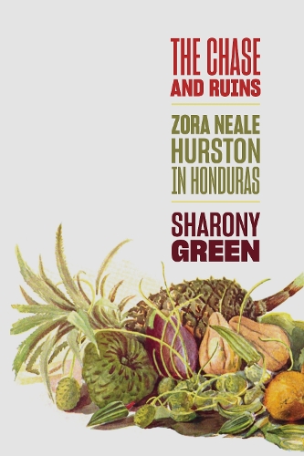 The Chase and Ruins: Zora Neale Hurston in Honduras.