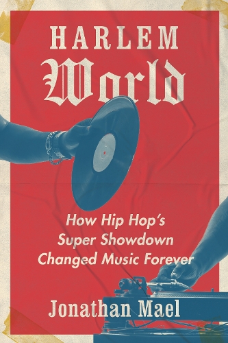 Harlem World: How Hip Hop's Super Showdown Changed Music Forever.