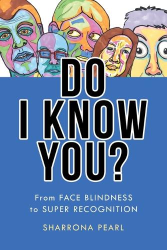 Do I Know You?: From Face Blindness to Super Recognition.