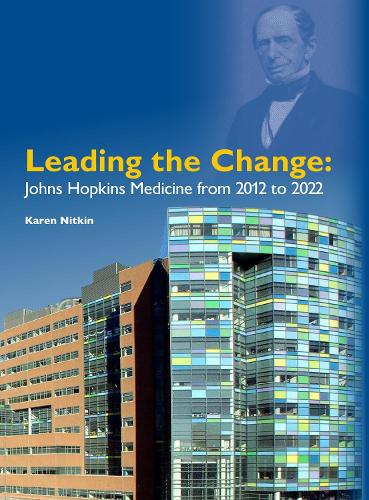 Leading the Change: Johns Hopkins Medicine from 2012 to 2022.