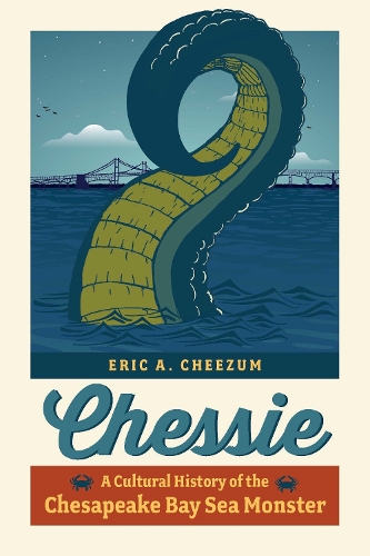 Chessie: A Cultural History of the Chesapeake Bay Sea Monster.