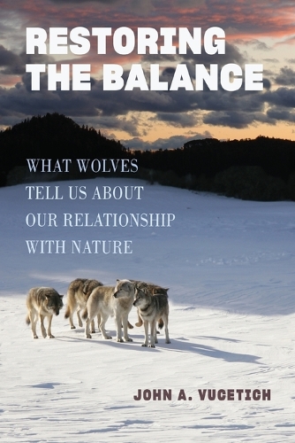 Restoring the Balance: What Wolves Tell Us about Our Relationship with Nature.
