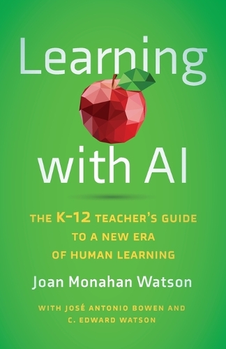 Learning with AI: The K-12 Teacher's Guide to a New Era of Human Learning.