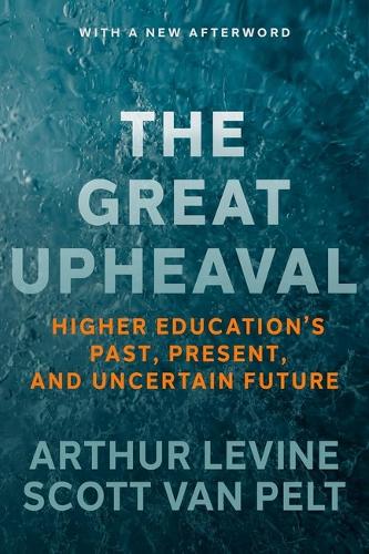 The Great Upheaval: Higher Education's Past, Present, and Uncertain Future.