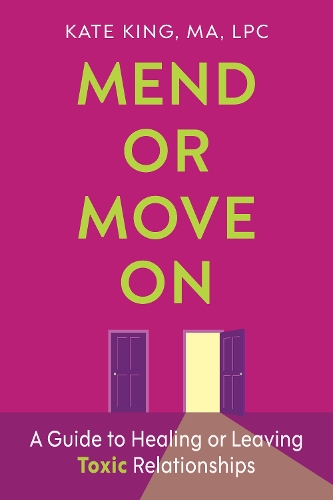 Mend or Move On: A Guide to Healing or Leaving Toxic Relationships.