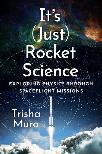It's (Just) Rocket Science: Exploring Physics Through Spaceflight Missions.