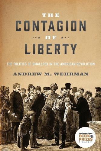 The Contagion of Liberty: The Politics of Smallpox in the American Revolution.
