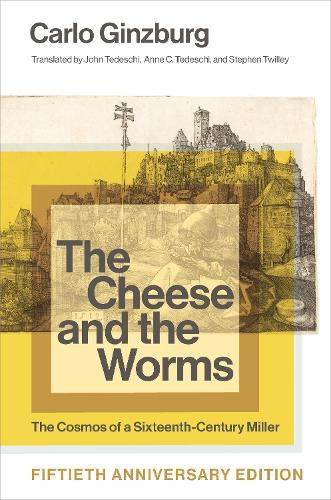 The Cheese and the Worms: The Cosmos of a Sixteenth-Century Miller. Fiftieth Anniversary Edition