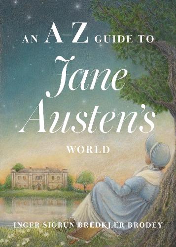 An A-Z Guide to Jane Austen's World.