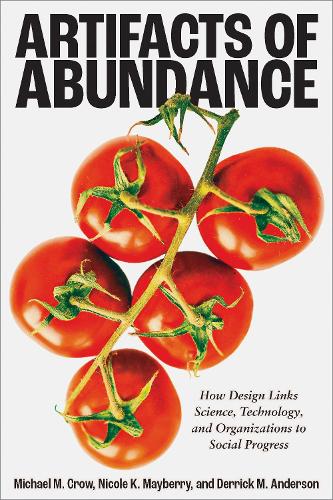Artifacts of Abundance: How Design Links Science, Technology, and Organizations to Social Progress.