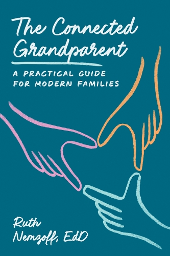 The Connected Grandparent: A Practical Guide for Modern Families.