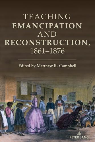 Teaching Emancipation and Reconstruction, 1861-1876.