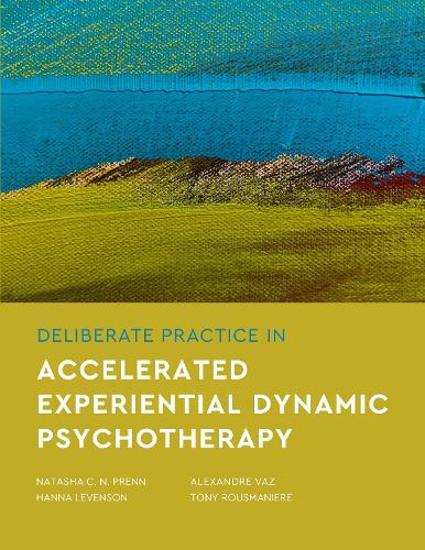 Deliberate Practice in Accelerated Experiential Dynamic Psychotherapy.
