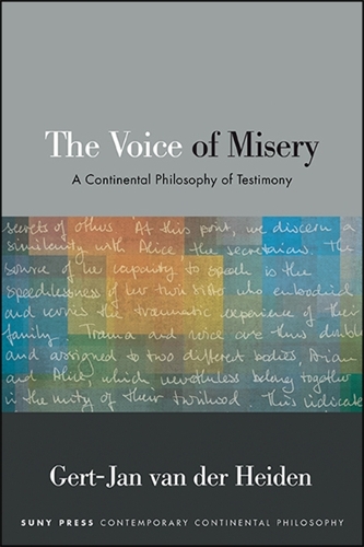 The Voice of Misery: A Continental Philosophy of Testimony.