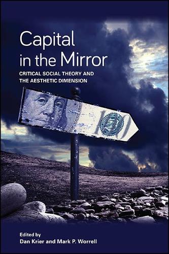 Capital in the Mirror: Critical Social Theory and the Aesthetic Dimension.