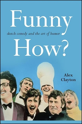 Funny How?: Sketch Comedy and the Art of Humor.