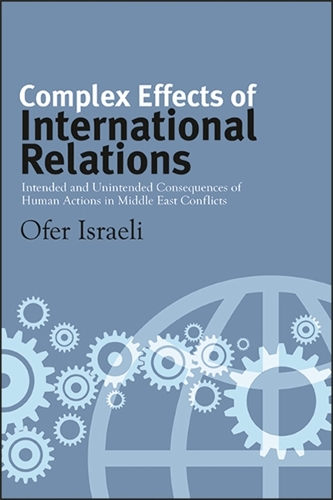 Complex Effects of International Relations: Intended and Unintended Consequences of Human Actions in Middle East Conflicts.