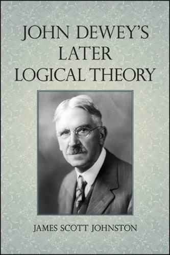 John Dewey's Later Logical Theory.