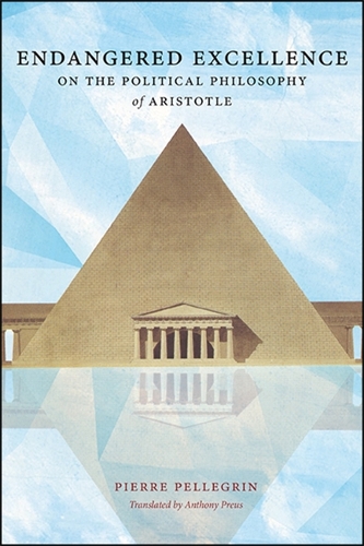 Endangered Excellence: On the Political Philosophy of Aristotle.