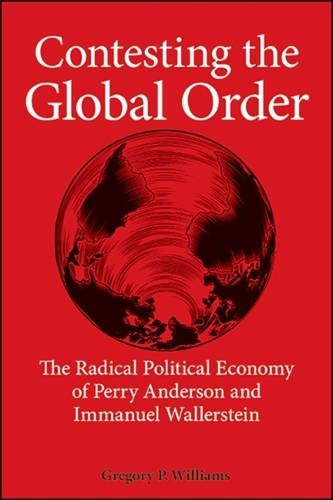 Contesting the Global Order: The Radical Political Economy of Perry Anderson and Immanuel Wallerstein.