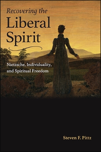 Recovering the Liberal Spirit: Nietzsche, Individuality, and Spiritual Freedom.
