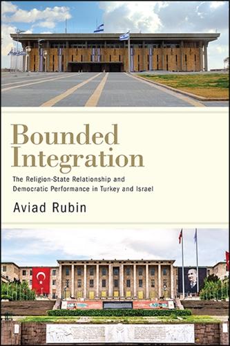 Bounded Integration: The Religion-State Relationship and Democratic Performance in Turkey and Israel.