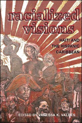 Racialized Visions: Haiti and the Hispanic Caribbean.