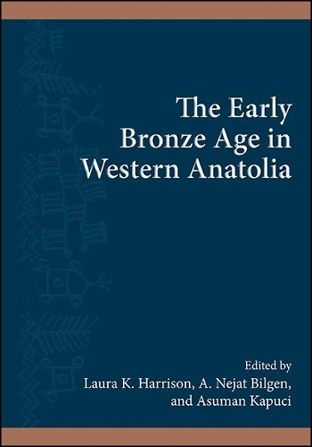 The Early Bronze Age in Western Anatolia.