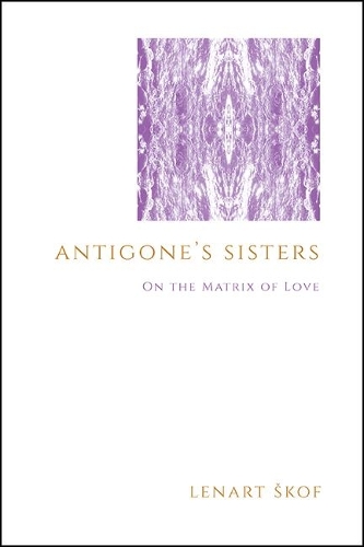 Antigone's Sisters: On the Matrix of Love.