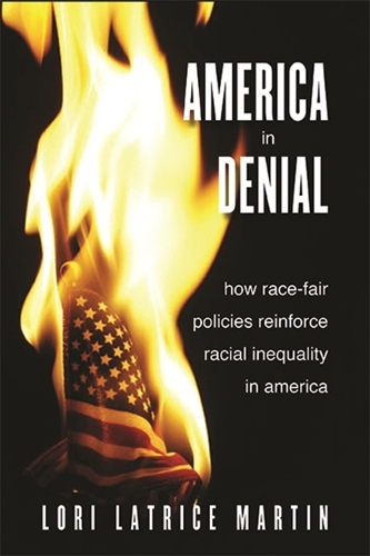 America in Denial: How Race-Fair Policies Reinforce Racial Inequality in America.