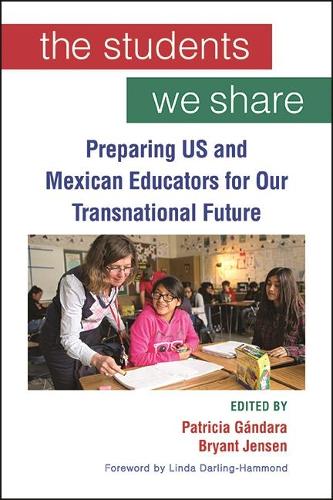 The Students We Share: Preparing US and Mexican Educators for Our Transnational Future.