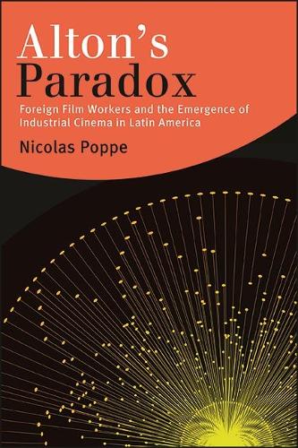 Alton's Paradox: Foreign Film Workers and the Emergence of Industrial Cinema in Latin America.