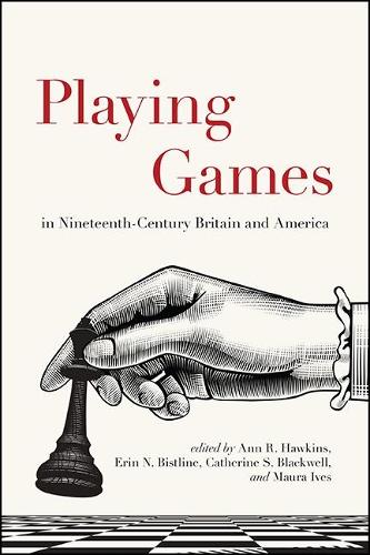 Playing Games in Nineteenth-Century Britain and America.