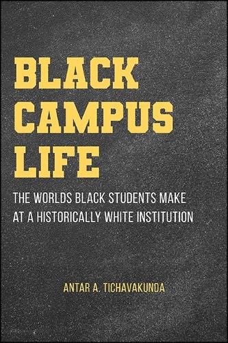 Black Campus Life: The Worlds Black Students Make at a Historically White Institution.