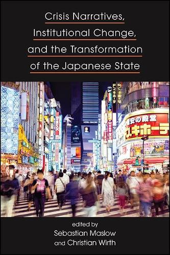 Crisis Narratives, Institutional Change, and the Transformation of the Japanese State.
