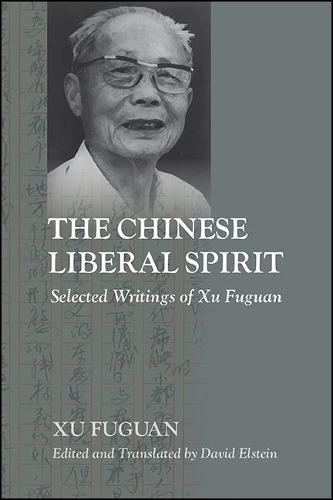The Chinese Liberal Spirit: Selected Writings of Xu Fuguan.