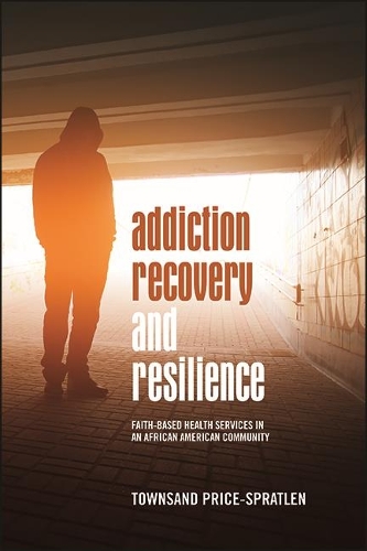Addiction Recovery and Resilience: Faith-based Health Services in an African American Community.
